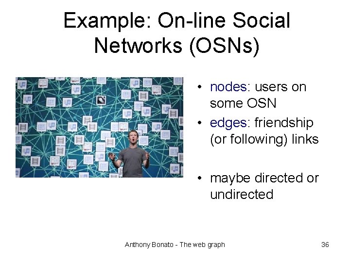 Example: On-line Social Networks (OSNs) • nodes: users on some OSN • edges: friendship