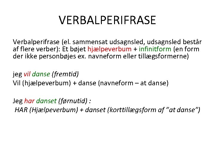 VERBALPERIFRASE Verbalperifrase (el. sammensat udsagnsled, udsagnsled består af flere verber): Et bøjet hjælpeverbum +