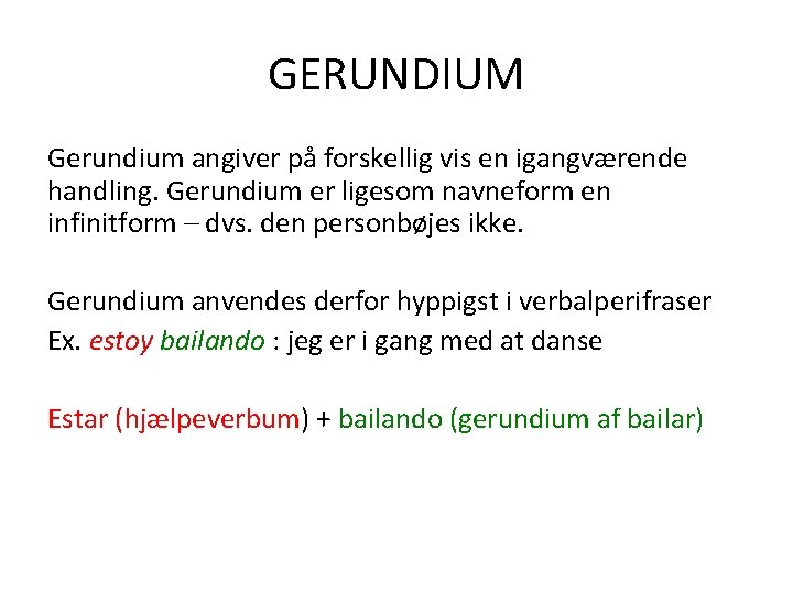 GERUNDIUM Gerundium angiver på forskellig vis en igangværende handling. Gerundium er ligesom navneform en