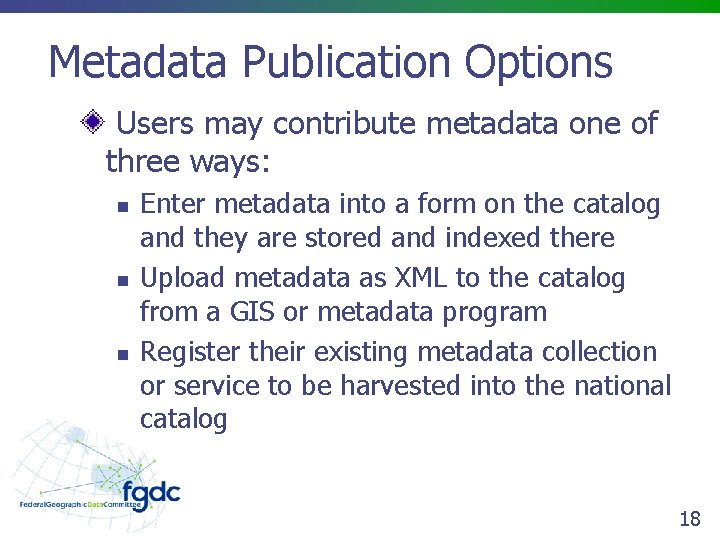 Metadata Publication Options Users may contribute metadata one of three ways: n n n