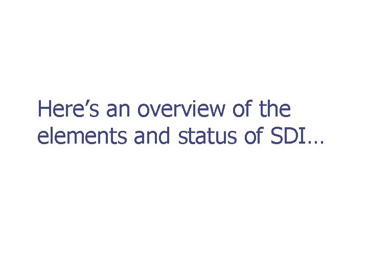 Here’s an overview of the elements and status of SDI… 