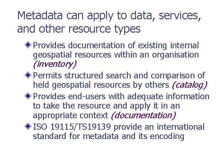 Metadata can apply to data, services, and other resource types Provides documentation of existing