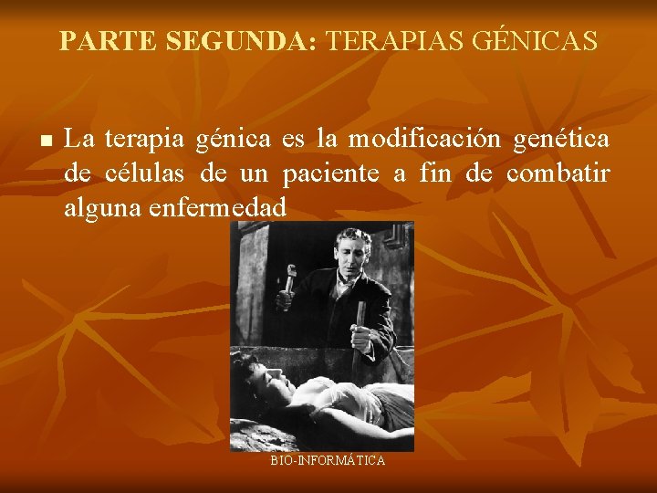 PARTE SEGUNDA: TERAPIAS GÉNICAS n La terapia génica es la modificación genética de células