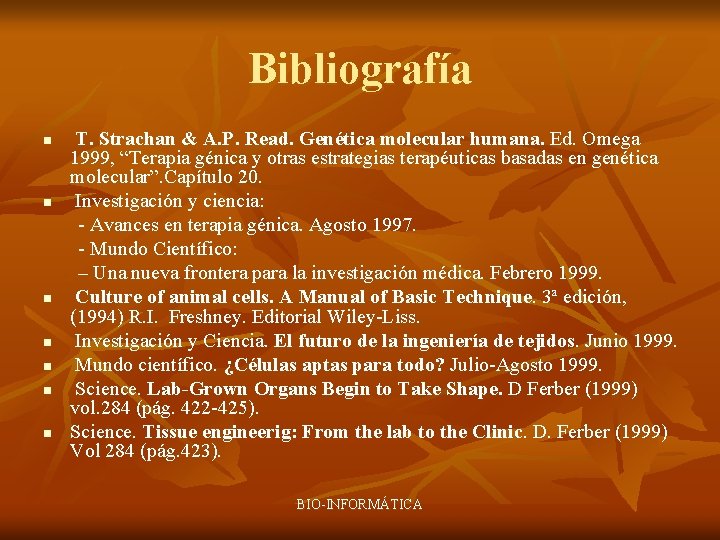 Bibliografía n n n n T. Strachan & A. P. Read. Genética molecular humana.
