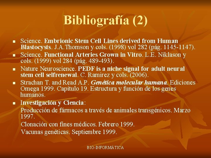 Bibliografía (2) n n n Science. Embrionic Stem Cell Lines derived from Human Blastocysts.