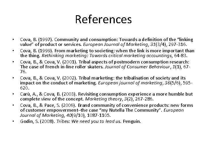 References • • Cova, B. (1997). Community and consumption: Towards a definition of the