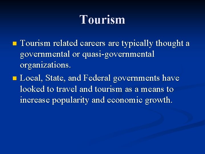 Tourism related careers are typically thought a governmental or quasi-governmental organizations. n Local, State,