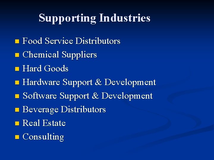 Supporting Industries Food Service Distributors n Chemical Suppliers n Hard Goods n Hardware Support