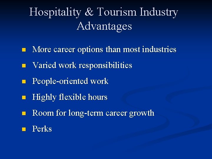 Hospitality & Tourism Industry Advantages n More career options than most industries n Varied