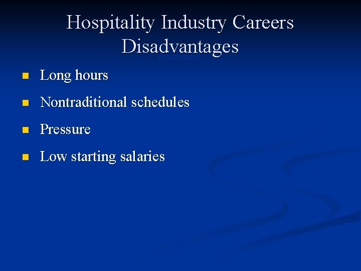 Hospitality Industry Careers Disadvantages (continued) n Long hours n Nontraditional schedules n Pressure n