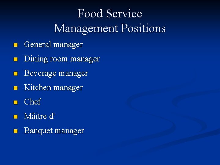 Food Service Management Positions n General manager n Dining room manager n Beverage manager