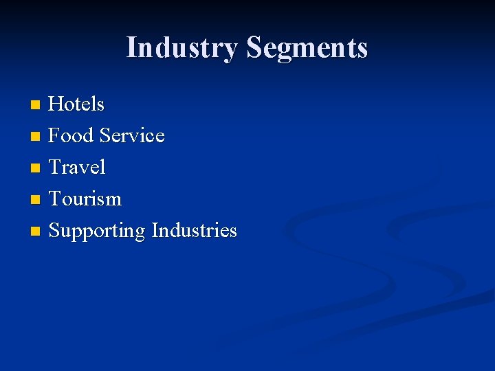 Industry Segments Hotels n Food Service n Travel n Tourism n Supporting Industries n