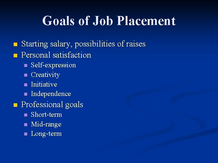 Goals of Job Placement n n Starting salary, possibilities of raises Personal satisfaction n