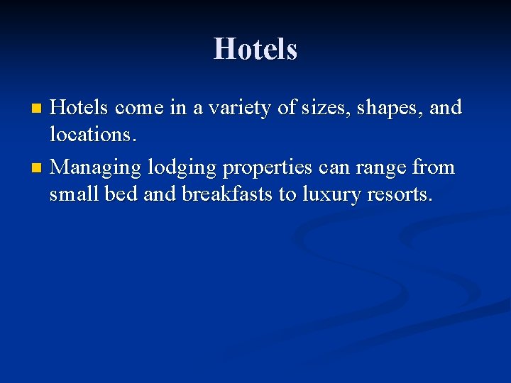 Hotels come in a variety of sizes, shapes, and locations. n Managing lodging properties