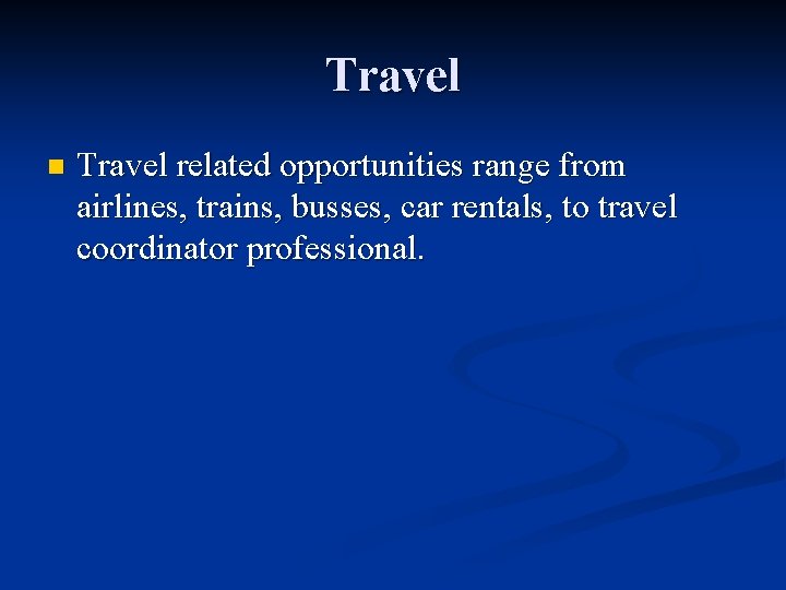 Travel n Travel related opportunities range from airlines, trains, busses, car rentals, to travel