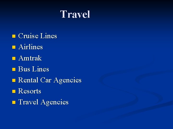 Travel Cruise Lines n Airlines n Amtrak n Bus Lines n Rental Car Agencies