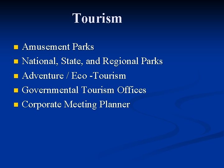 Tourism Amusement Parks n National, State, and Regional Parks n Adventure / Eco -Tourism