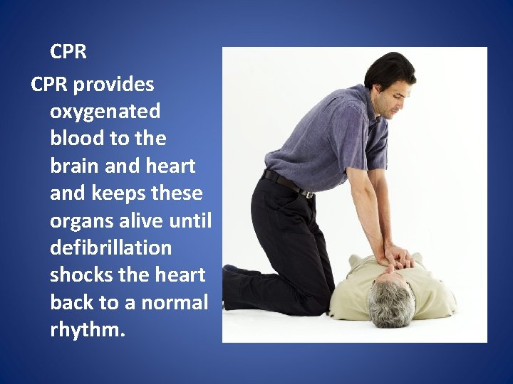 CPR provides oxygenated blood to the brain and heart and keeps these organs alive