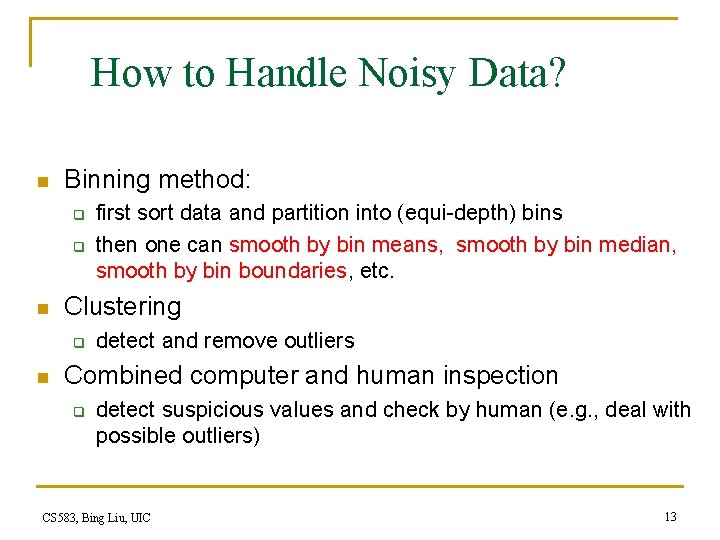 How to Handle Noisy Data? n Binning method: q q n Clustering q n