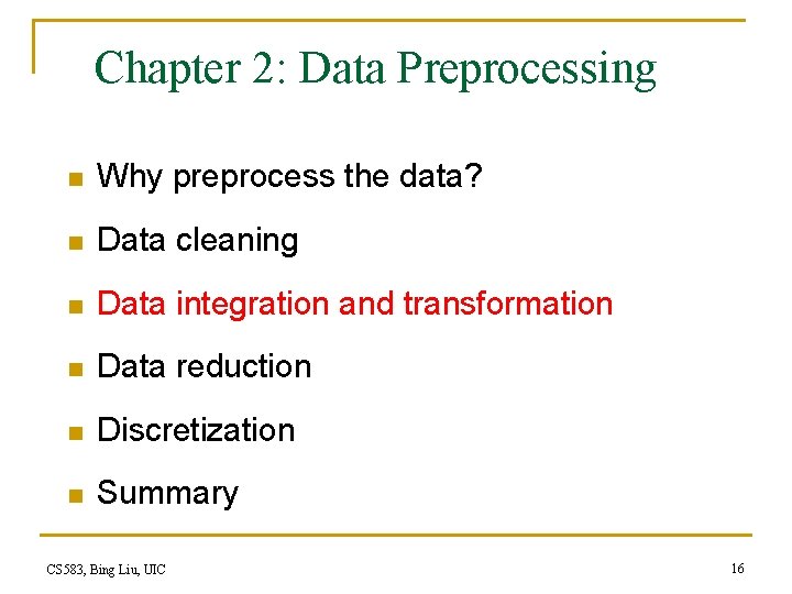 Chapter 2: Data Preprocessing n Why preprocess the data? n Data cleaning n Data