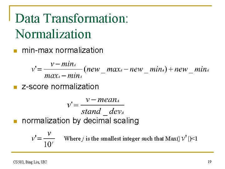 Data Transformation: Normalization n min-max normalization n z-score normalization n normalization by decimal scaling