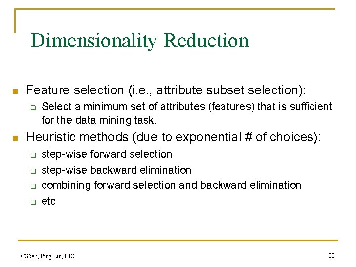 Dimensionality Reduction n Feature selection (i. e. , attribute subset selection): q n Select