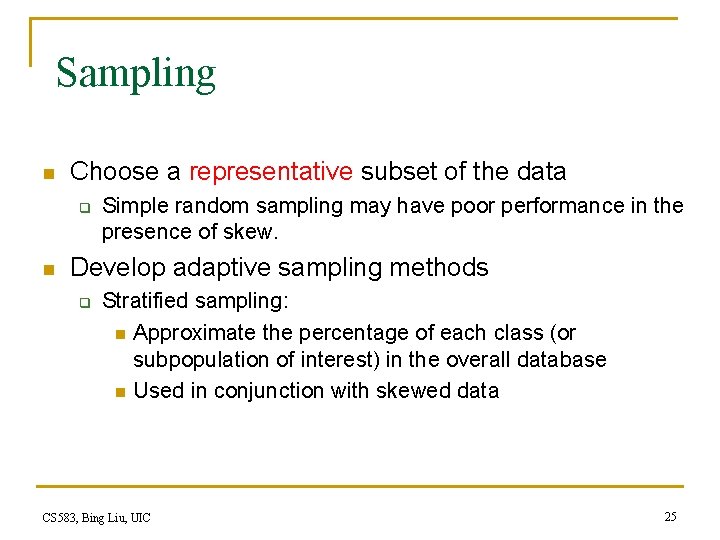 Sampling n Choose a representative subset of the data q n Simple random sampling