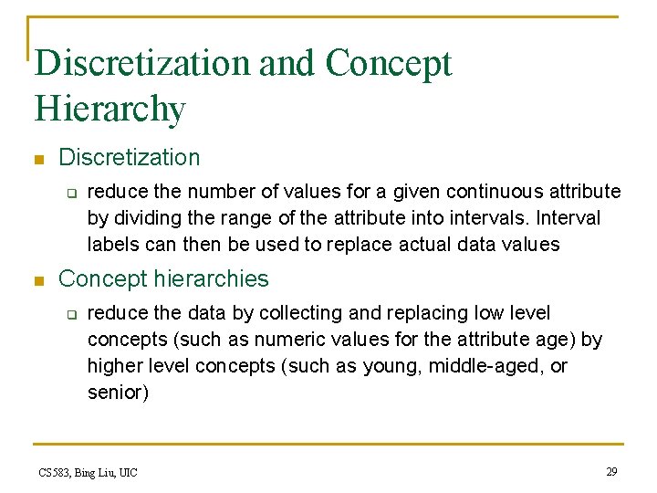 Discretization and Concept Hierarchy n Discretization q n reduce the number of values for