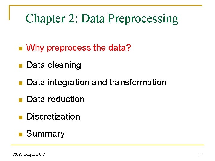 Chapter 2: Data Preprocessing n Why preprocess the data? n Data cleaning n Data