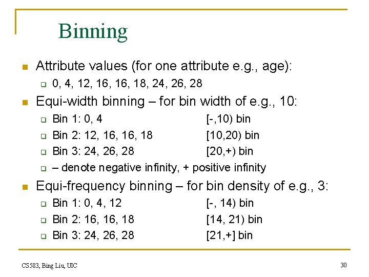 Binning n Attribute values (for one attribute e. g. , age): q n Equi-width