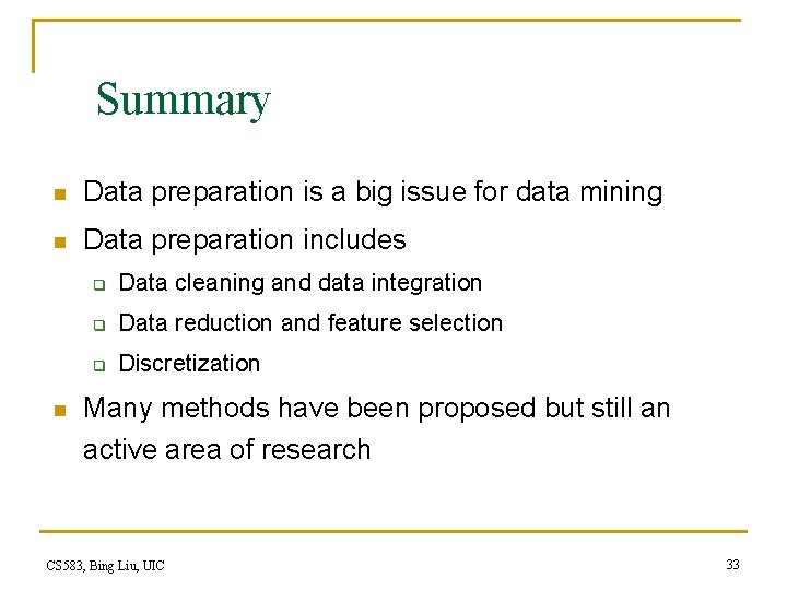 Summary n Data preparation is a big issue for data mining n Data preparation