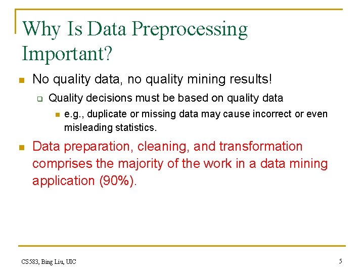 Why Is Data Preprocessing Important? n No quality data, no quality mining results! q