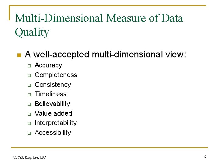 Multi-Dimensional Measure of Data Quality n A well-accepted multi-dimensional view: q q q q
