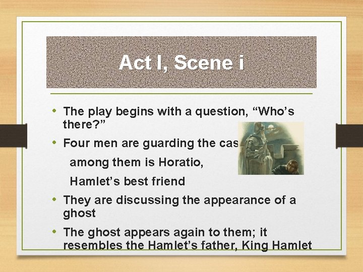 Act I, Scene i • The play begins with a question, “Who’s there? ”