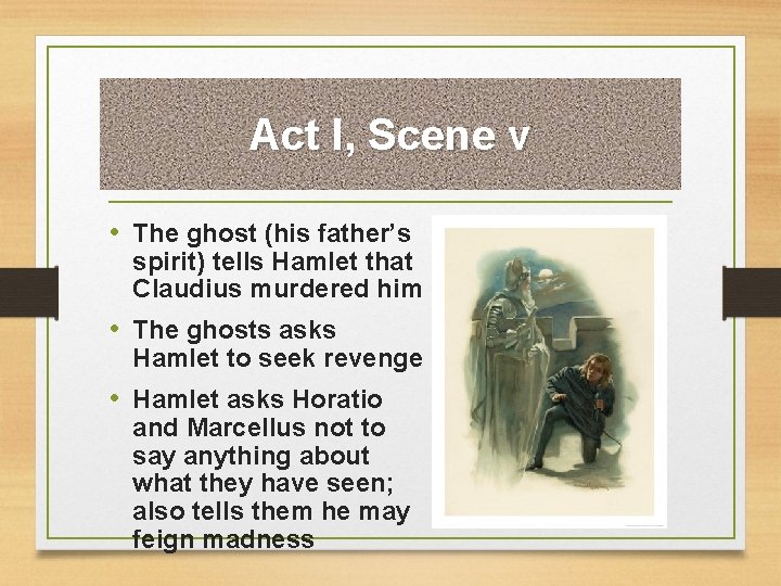 Act I, Scene v • The ghost (his father’s spirit) tells Hamlet that Claudius