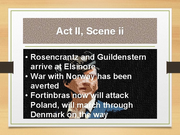 Act II, Scene ii • Rosencrantz and Guildenstern arrive at Elsinore • War with