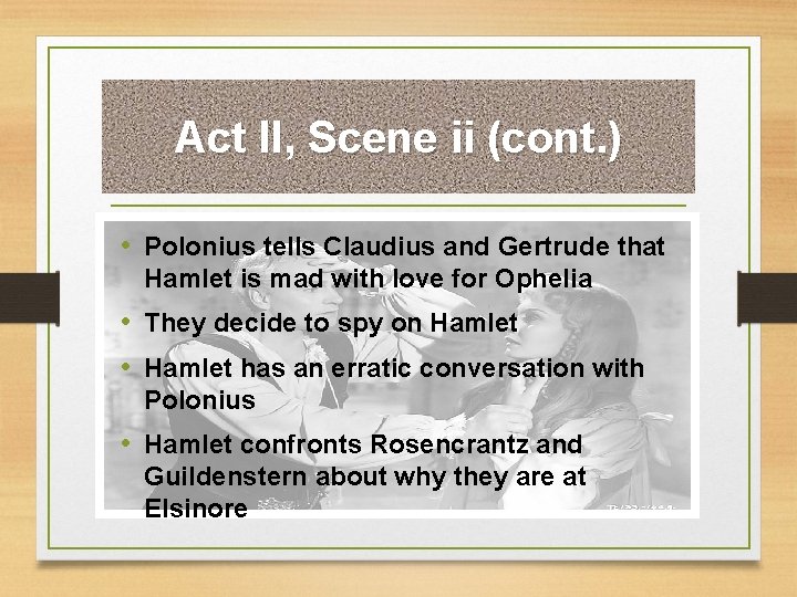 Act II, Scene ii (cont. ) • Polonius tells Claudius and Gertrude that •