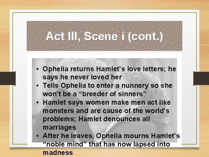 Act III, Scene i (cont. ) • Ophelia returns Hamlet’s love letters; he says