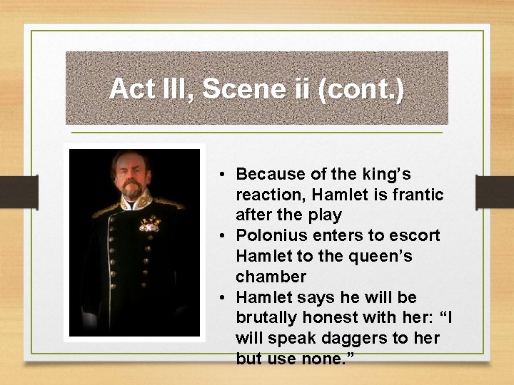 Act III, Scene ii (cont. ) • Because of the king’s reaction, Hamlet is