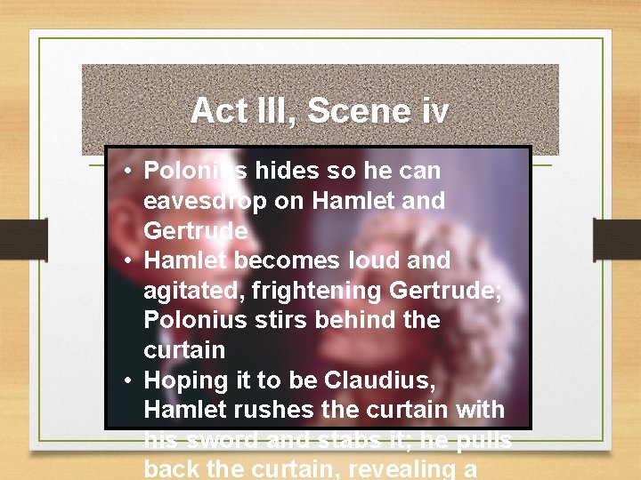 Act III, Scene iv • Polonius hides so he can eavesdrop on Hamlet and