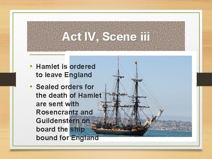 Act IV, Scene iii • Hamlet is ordered to leave England • Sealed orders
