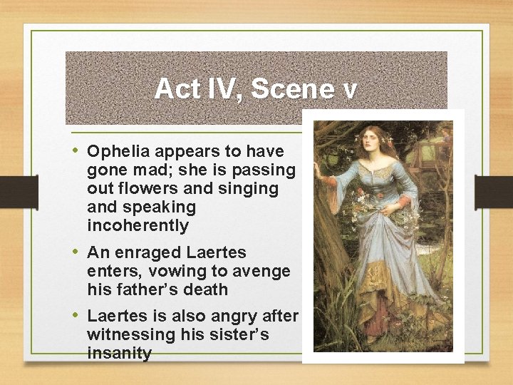 Act IV, Scene v • Ophelia appears to have gone mad; she is passing