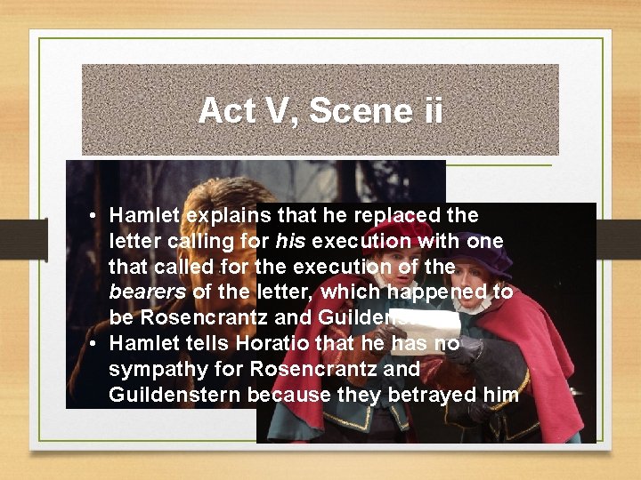 Act V, Scene ii • Hamlet explains that he replaced the letter calling for