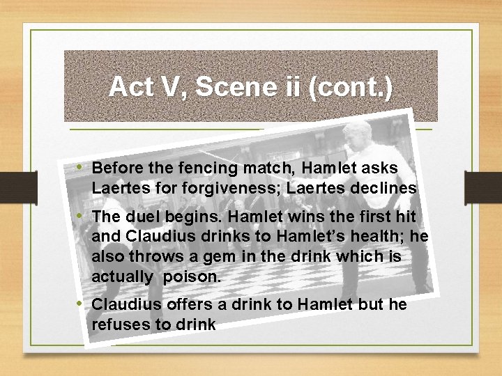 Act V, Scene ii (cont. ) • Before the fencing match, Hamlet asks Laertes