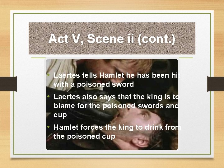 Act V, Scene ii (cont. ) • Laertes tells Hamlet he has been hit