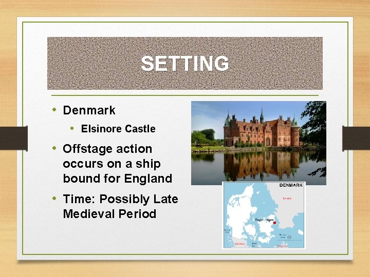 SETTING • Denmark • Elsinore Castle • Offstage action occurs on a ship bound