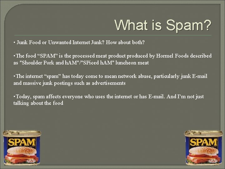 What is Spam? • Junk Food or Unwanted Internet Junk? How about both? •