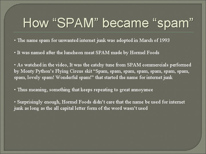 How “SPAM” became “spam” • The name spam for unwanted internet junk was adopted