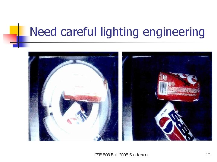 Need careful lighting engineering CSE 803 Fall 2008 Stockman 10 