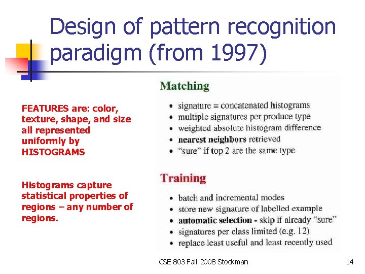 Design of pattern recognition paradigm (from 1997) FEATURES are: color, texture, shape, and size